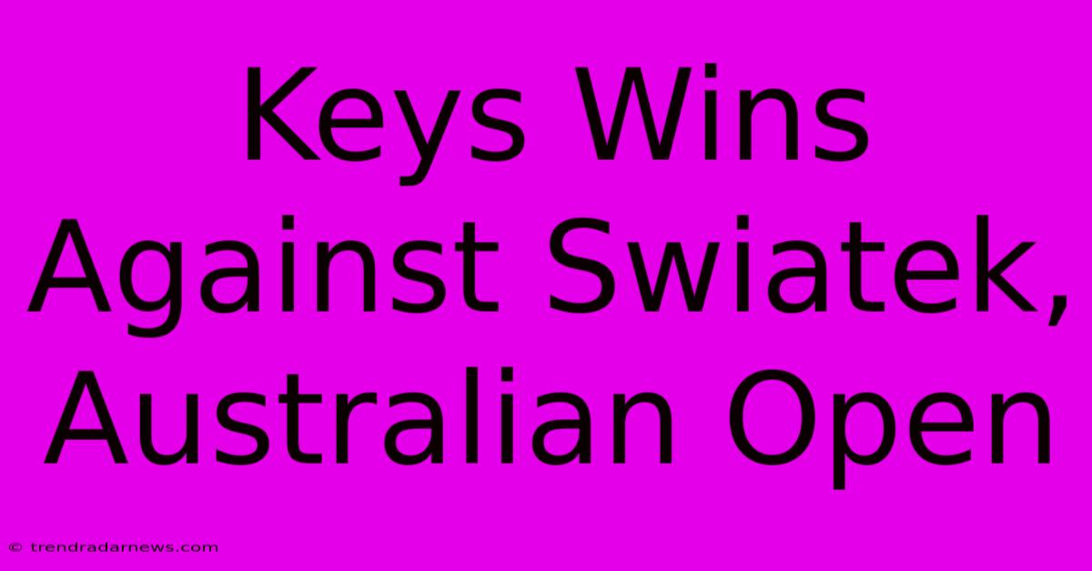 Keys Wins Against Swiatek, Australian Open