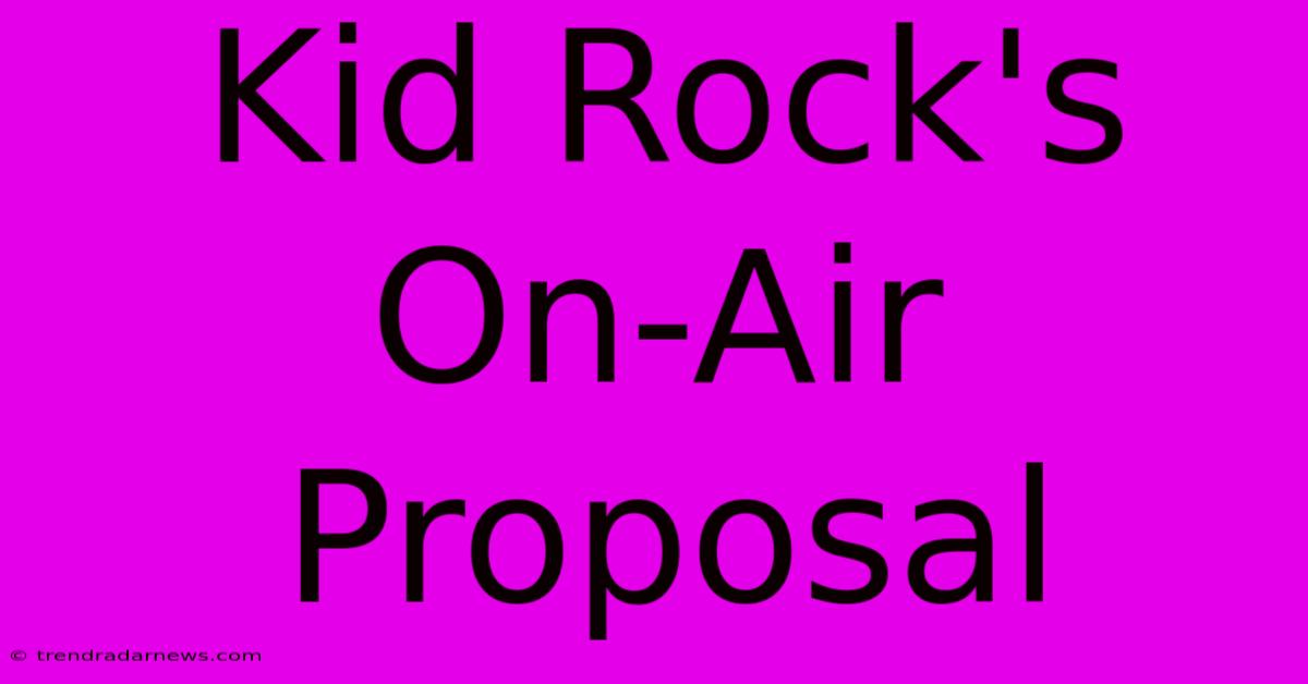 Kid Rock's On-Air Proposal