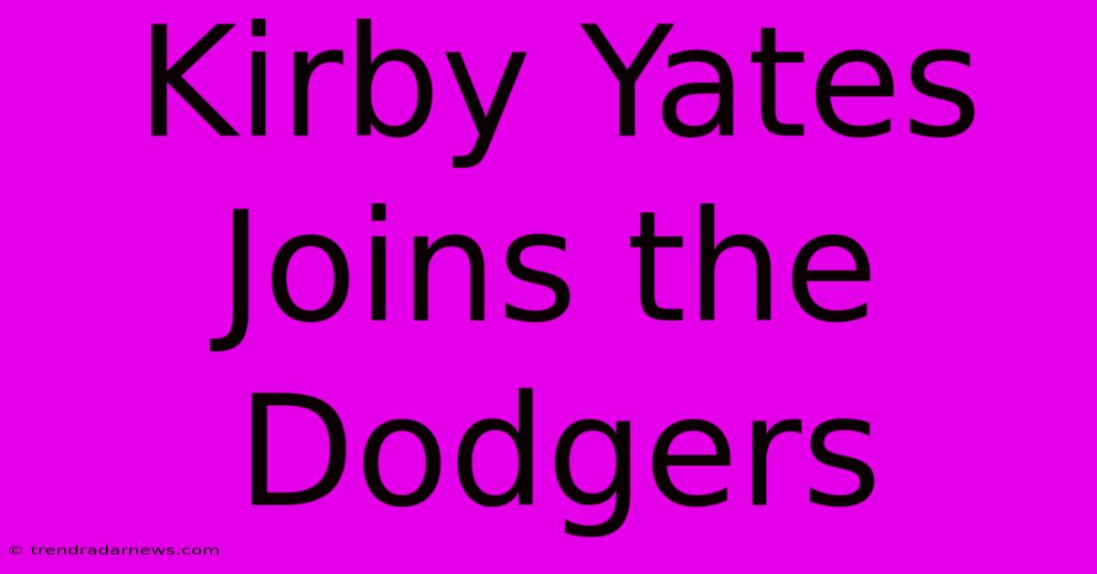 Kirby Yates Joins The Dodgers