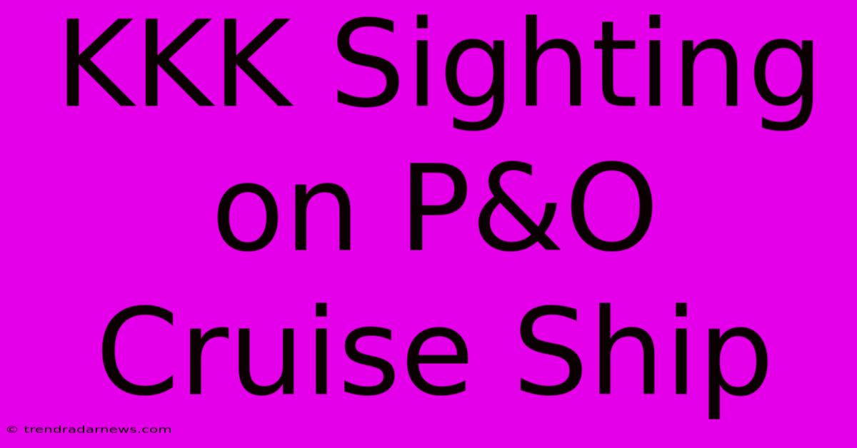 KKK Sighting On P&O Cruise Ship