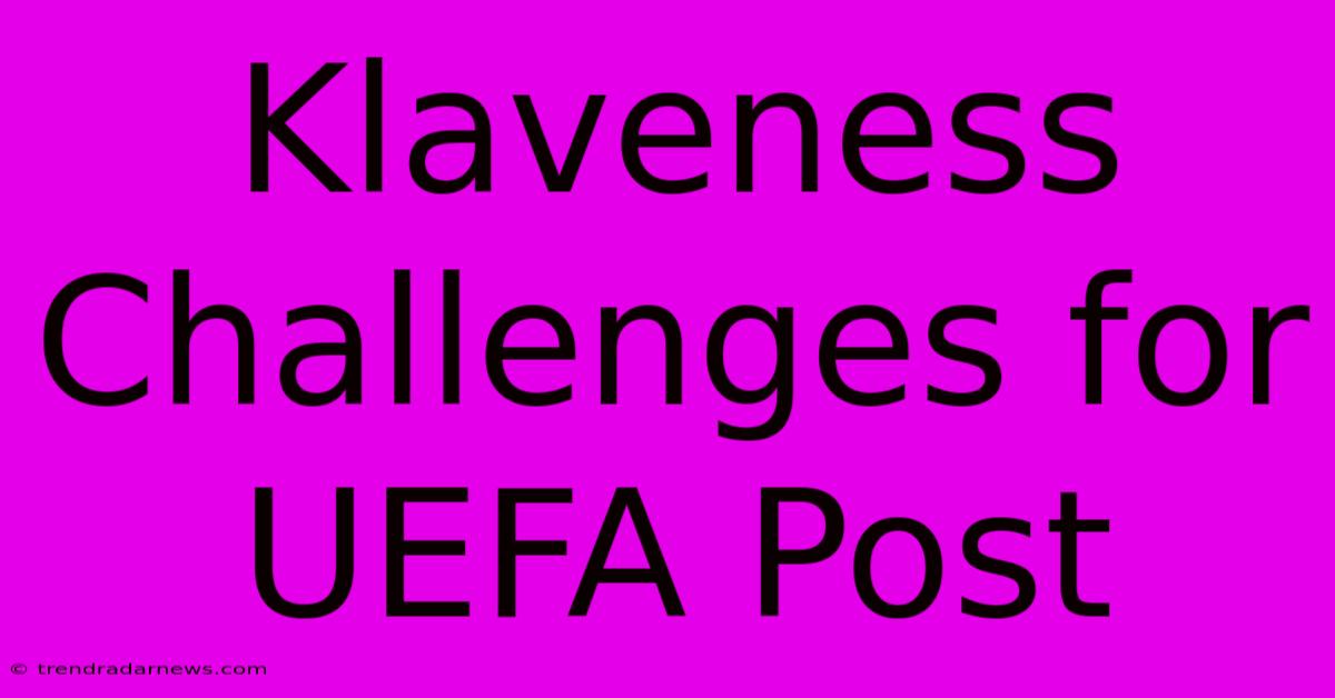 Klaveness Challenges For UEFA Post