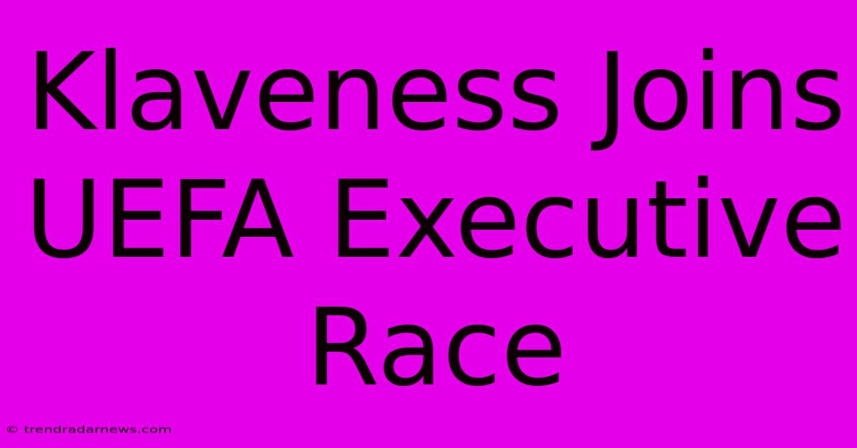 Klaveness Joins UEFA Executive Race