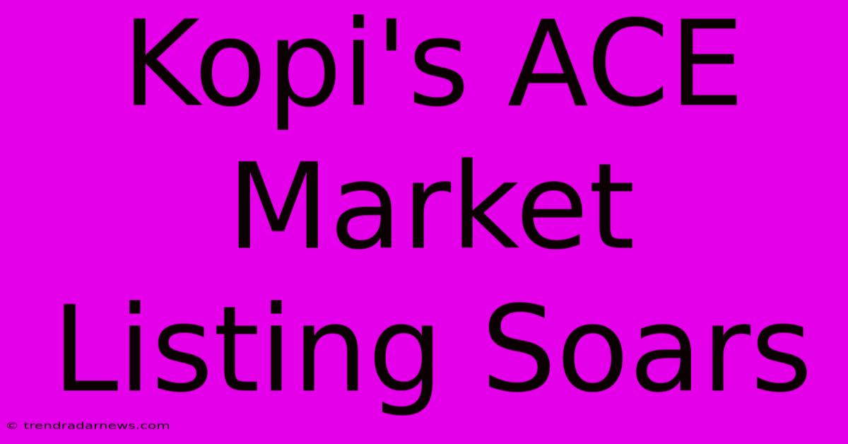 Kopi's ACE Market Listing Soars