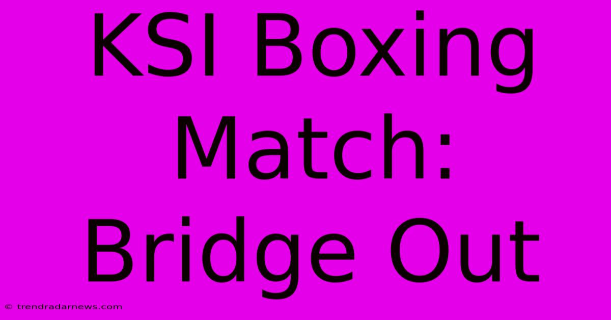 KSI Boxing Match: Bridge Out