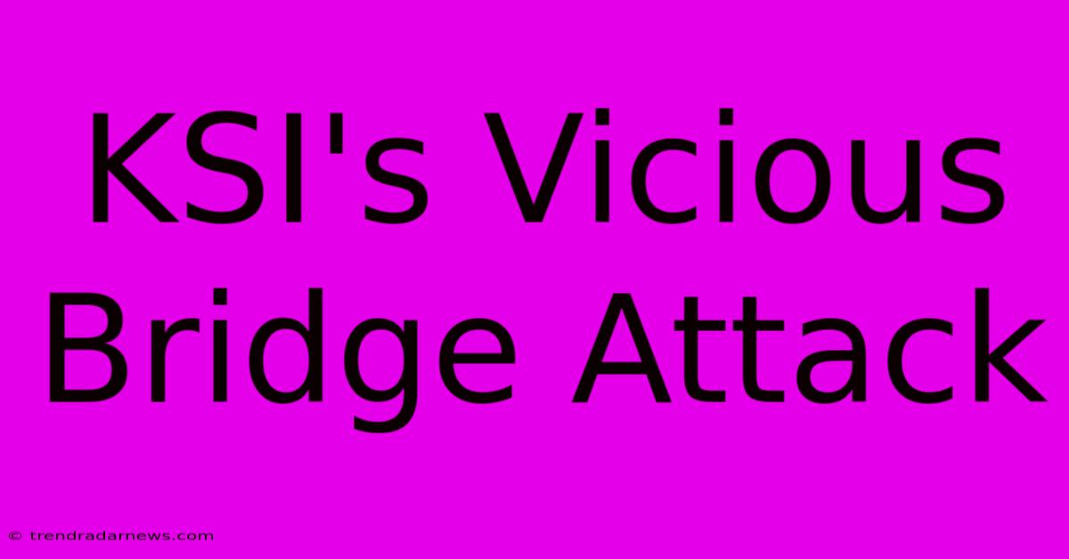 KSI's Vicious Bridge Attack