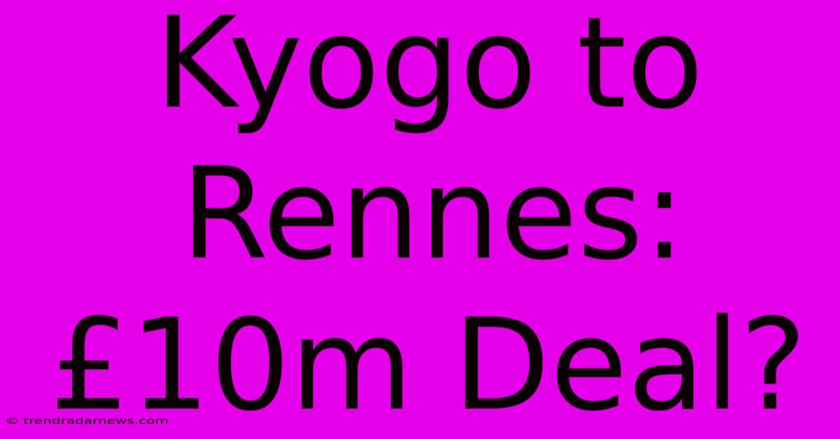 Kyogo To Rennes: £10m Deal?