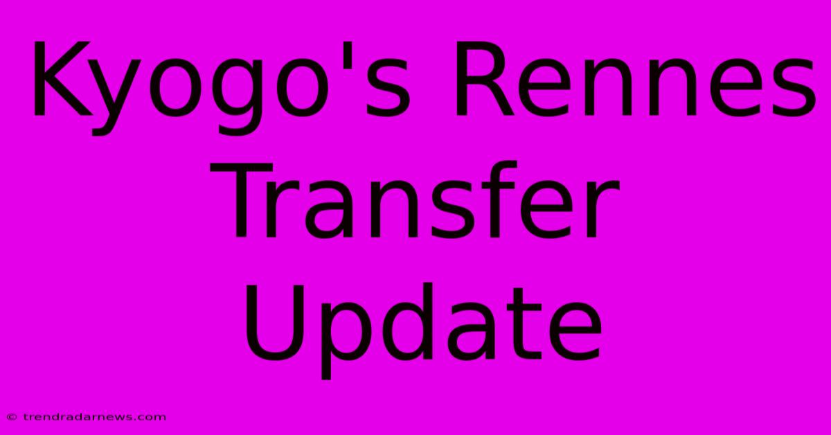 Kyogo's Rennes Transfer Update