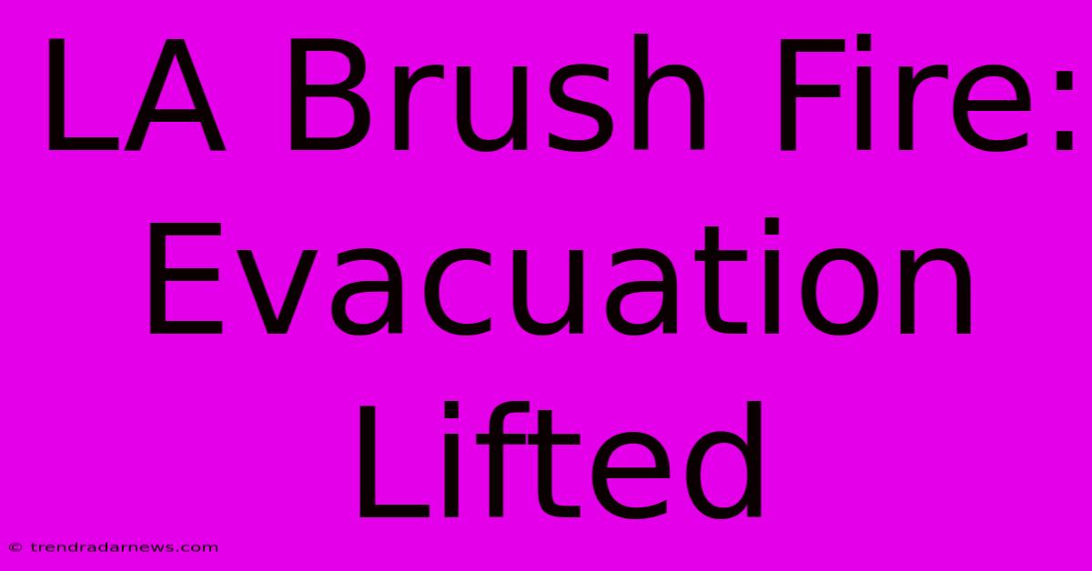 LA Brush Fire: Evacuation Lifted