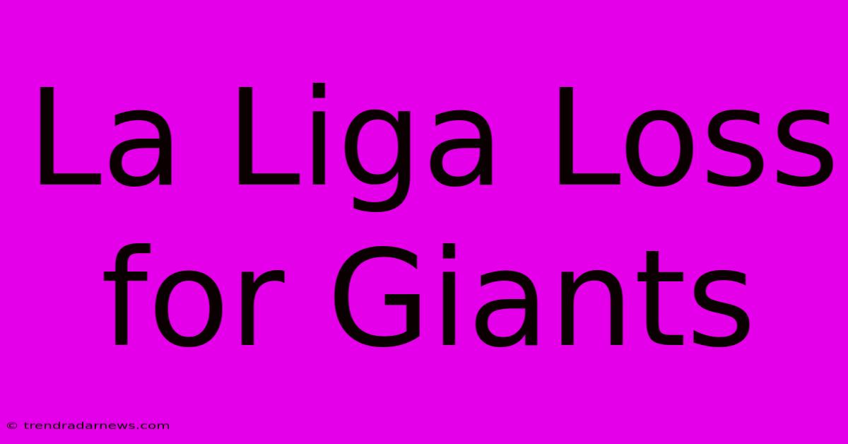 La Liga Loss For Giants