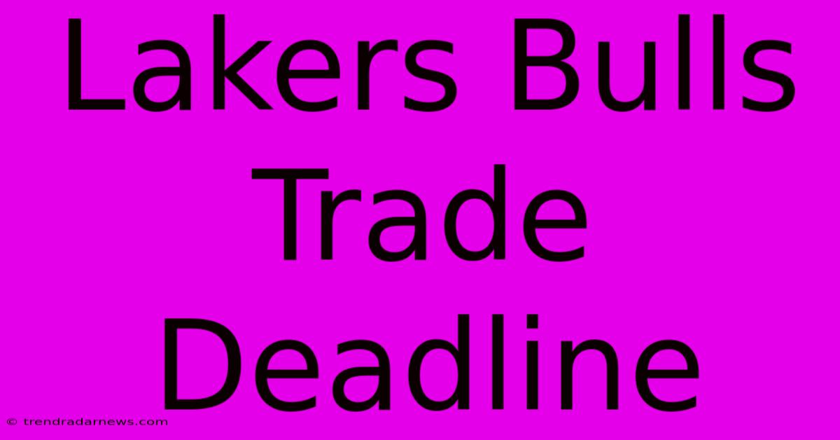 Lakers Bulls Trade Deadline