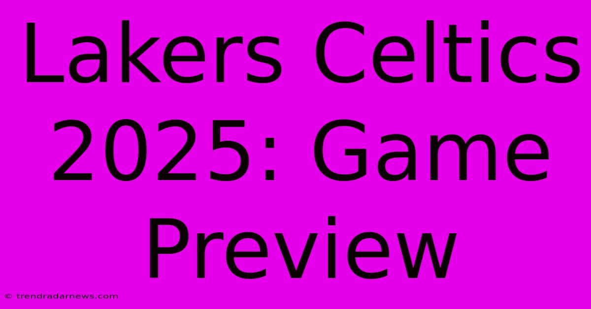 Lakers Celtics 2025: Game Preview