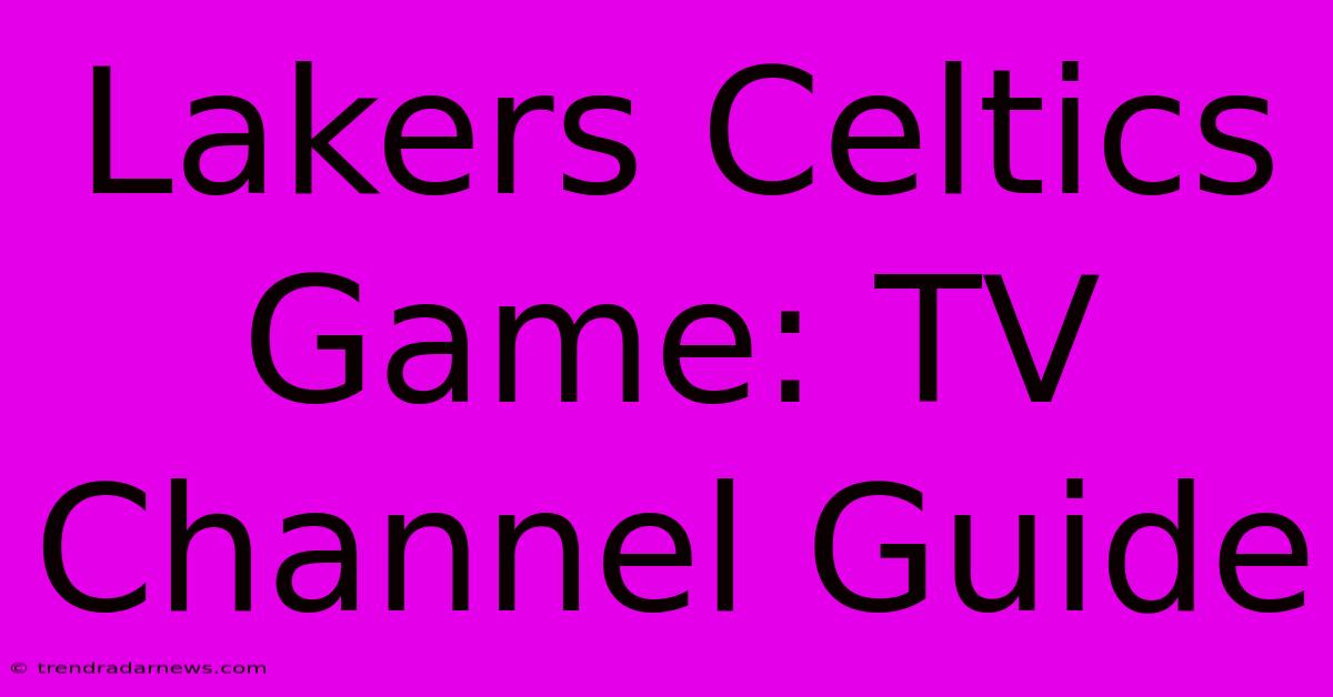 Lakers Celtics Game: TV Channel Guide