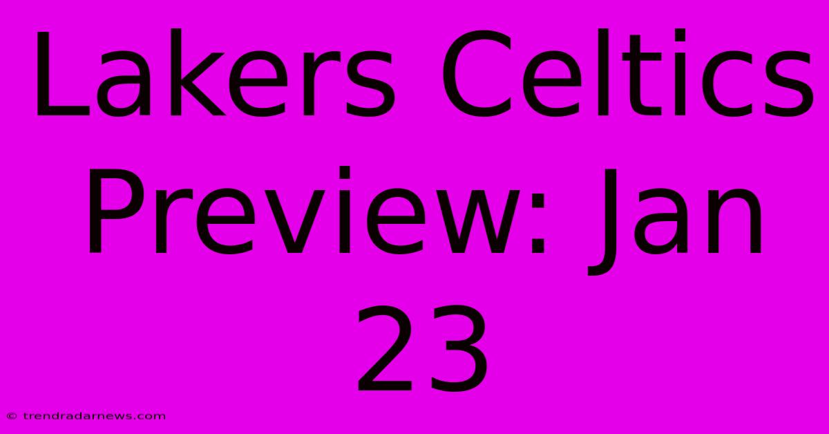 Lakers Celtics Preview: Jan 23