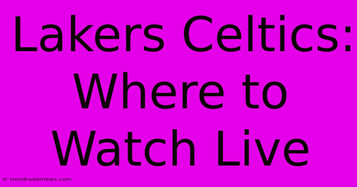 Lakers Celtics: Where To Watch Live