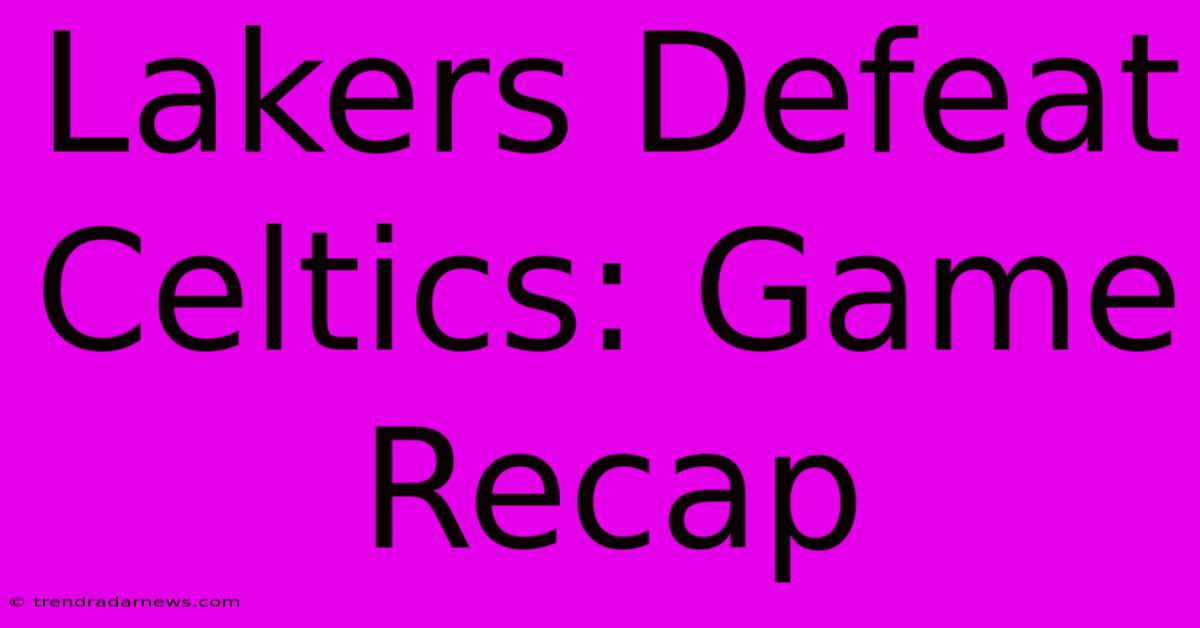 Lakers Defeat Celtics: Game Recap