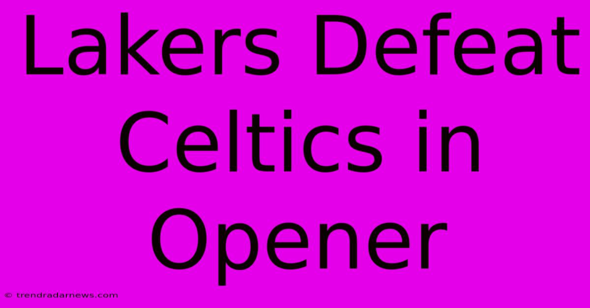 Lakers Defeat Celtics In Opener