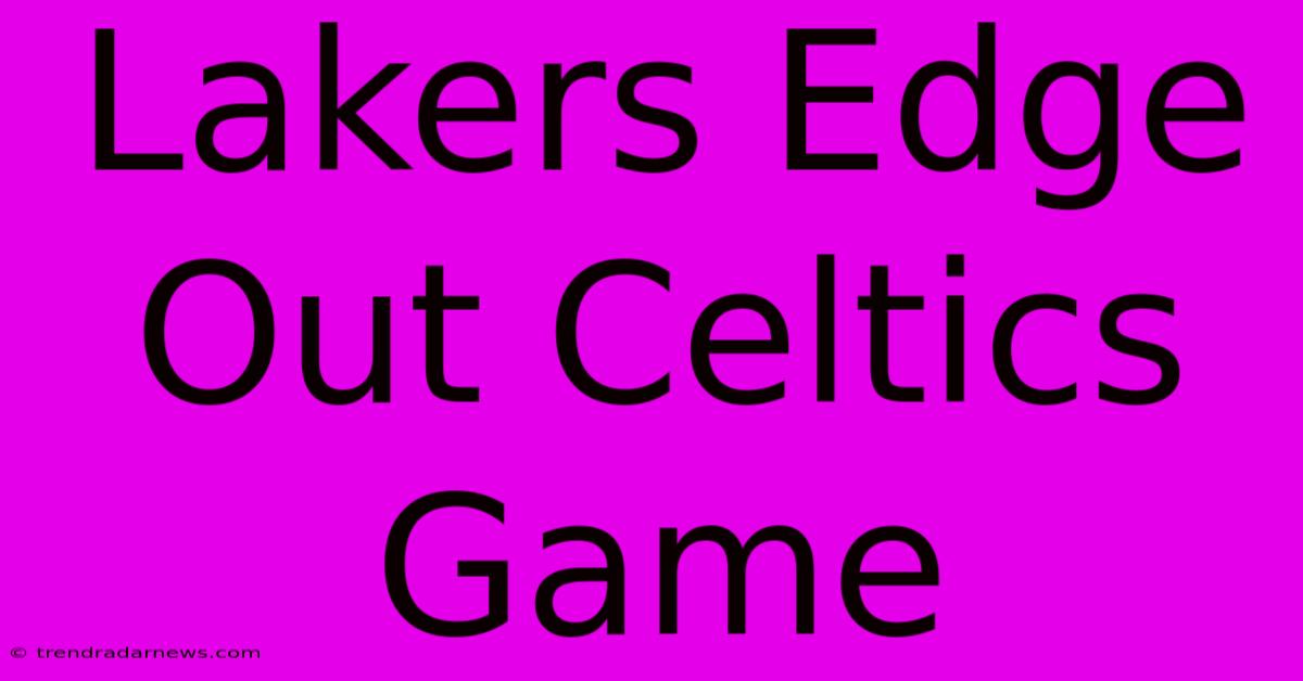 Lakers Edge Out Celtics Game