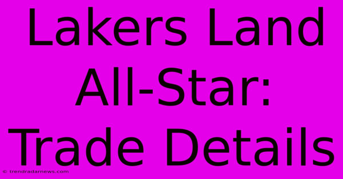 Lakers Land All-Star: Trade Details