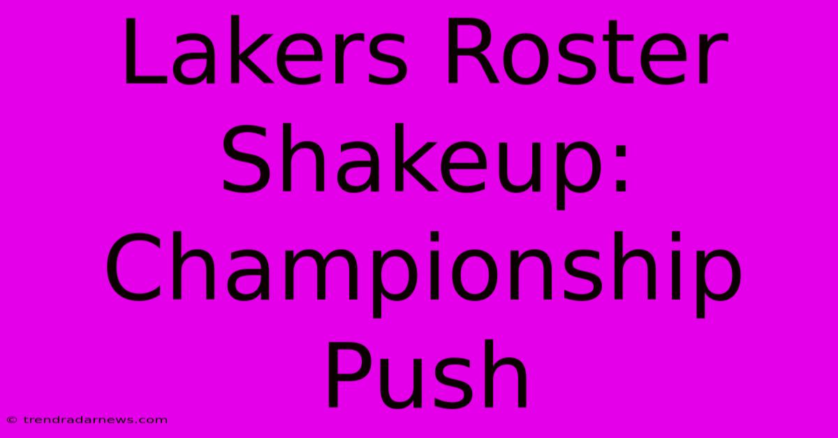 Lakers Roster Shakeup: Championship Push