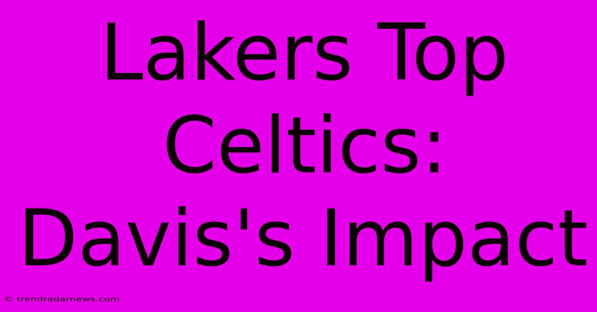 Lakers Top Celtics: Davis's Impact