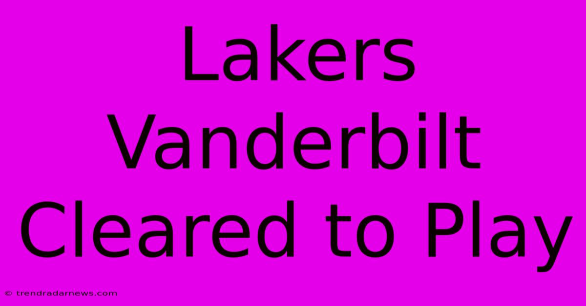 Lakers Vanderbilt Cleared To Play