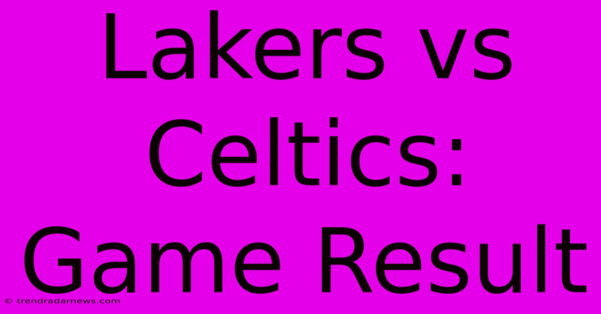 Lakers Vs Celtics: Game Result