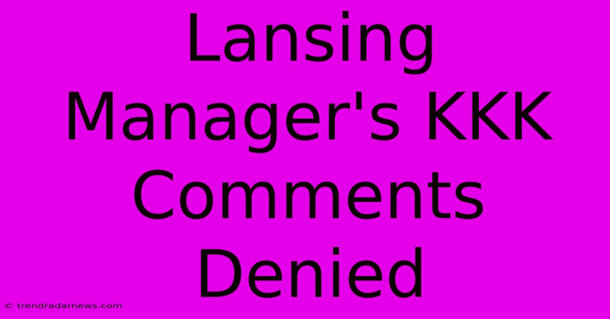 Lansing Manager's KKK Comments Denied