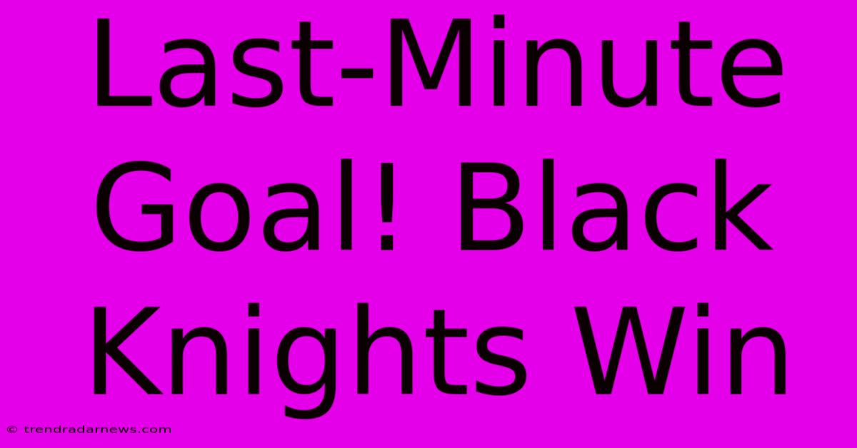 Last-Minute Goal! Black Knights Win