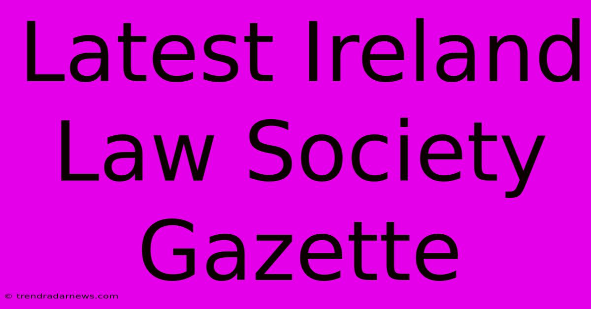 Latest Ireland Law Society Gazette