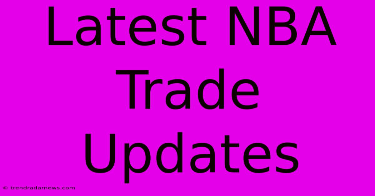 Latest NBA Trade Updates