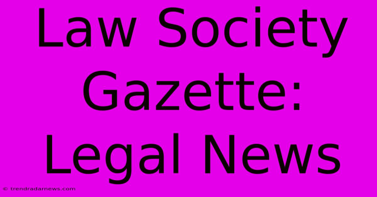 Law Society Gazette: Legal News