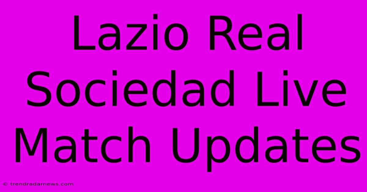 Lazio Real Sociedad Live Match Updates