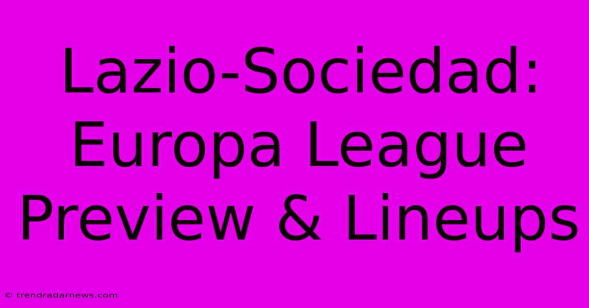 Lazio-Sociedad: Europa League Preview & Lineups