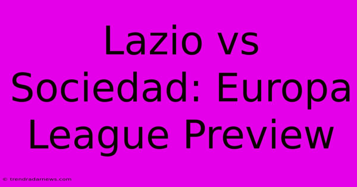 Lazio Vs Sociedad: Europa League Preview