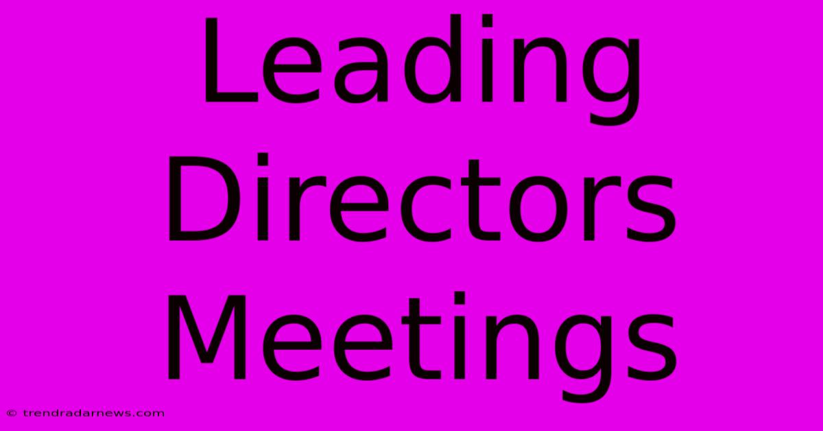 Leading Directors Meetings