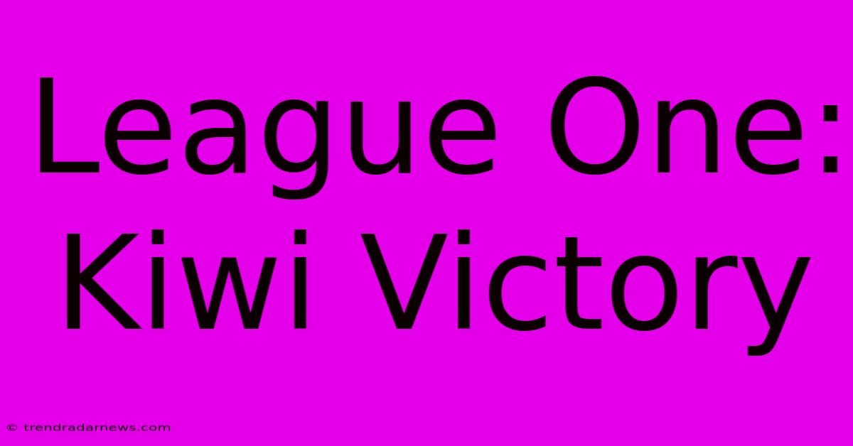 League One: Kiwi Victory