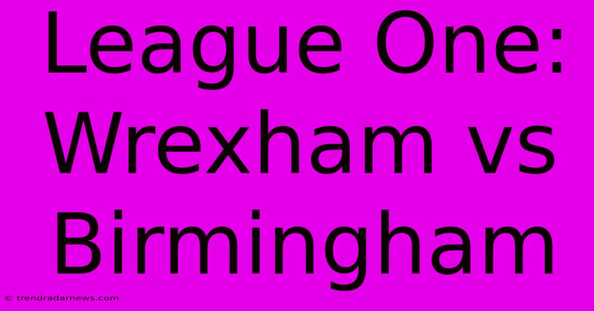 League One: Wrexham Vs Birmingham