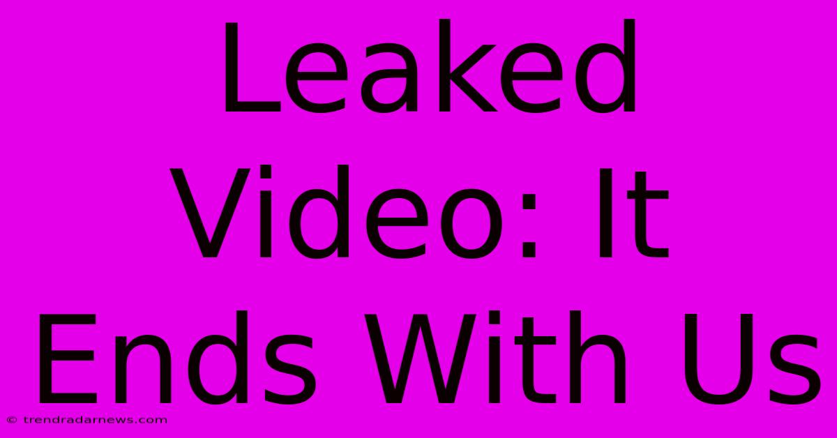 Leaked Video: It Ends With Us