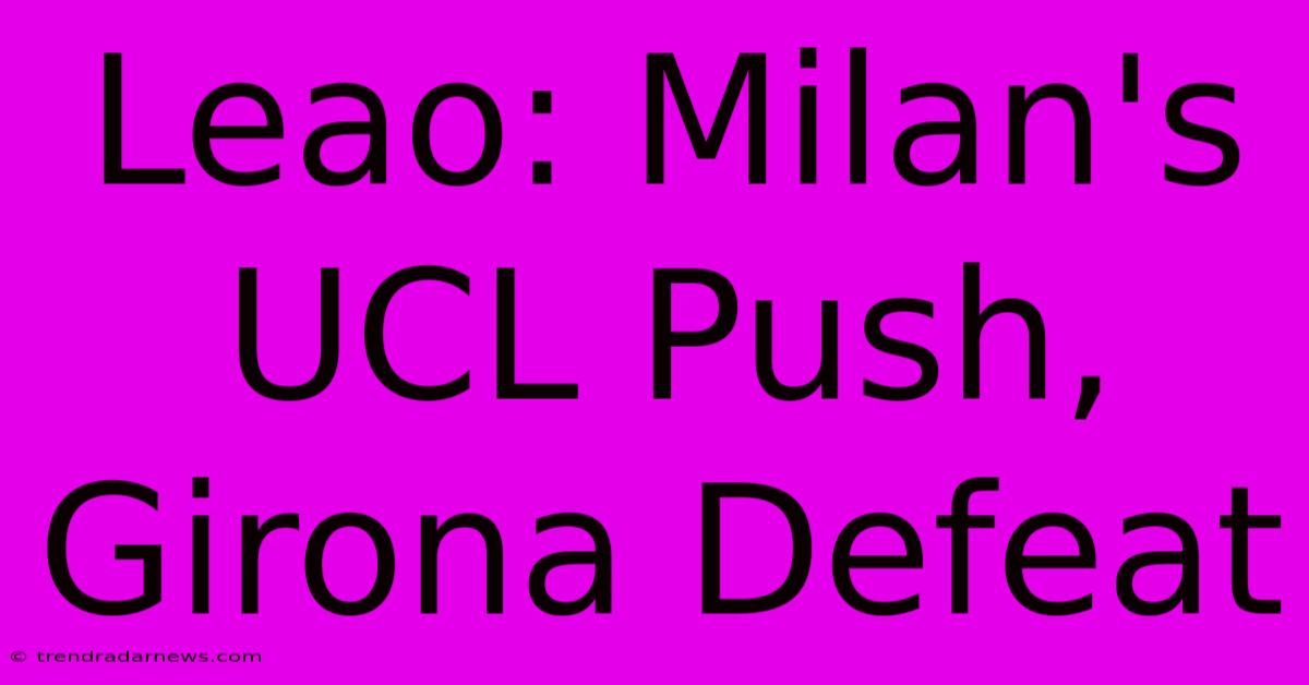 Leao: Milan's UCL Push, Girona Defeat