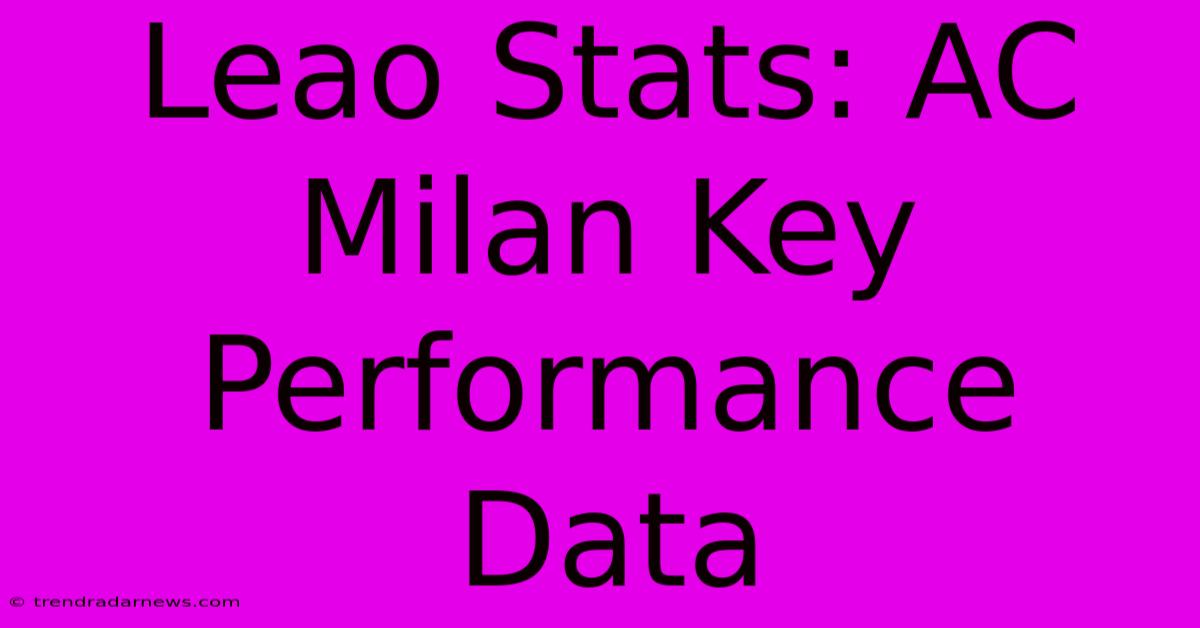 Leao Stats: AC Milan Key Performance Data