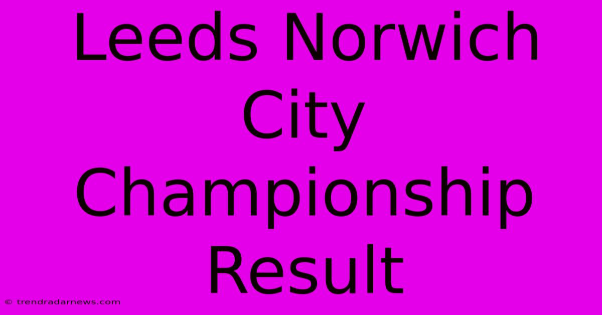 Leeds Norwich City Championship Result