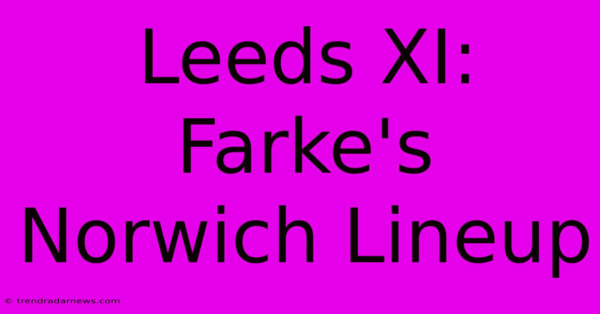 Leeds XI: Farke's Norwich Lineup