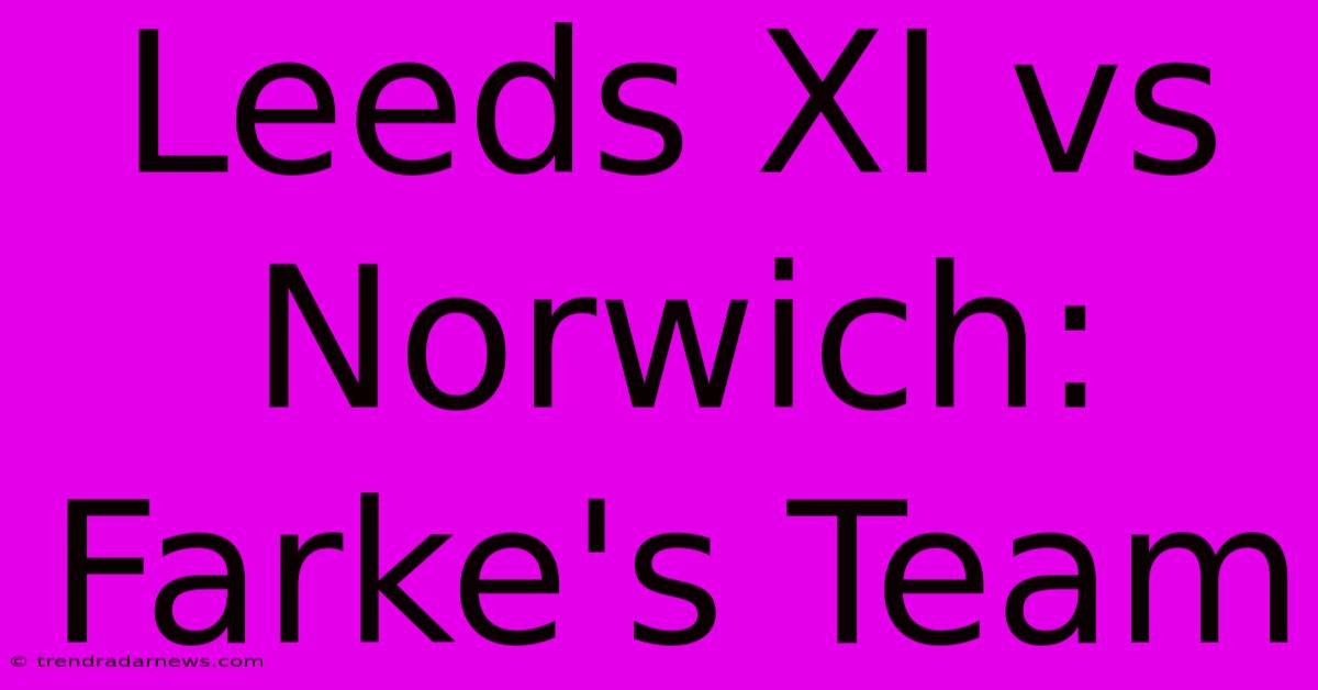 Leeds XI Vs Norwich: Farke's Team