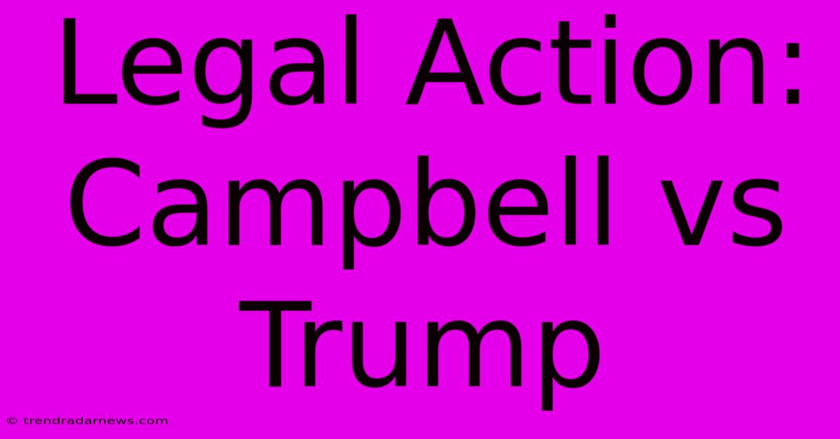 Legal Action: Campbell Vs Trump