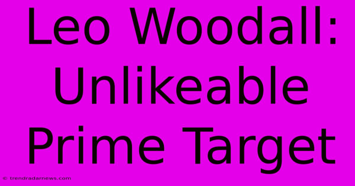 Leo Woodall: Unlikeable Prime Target