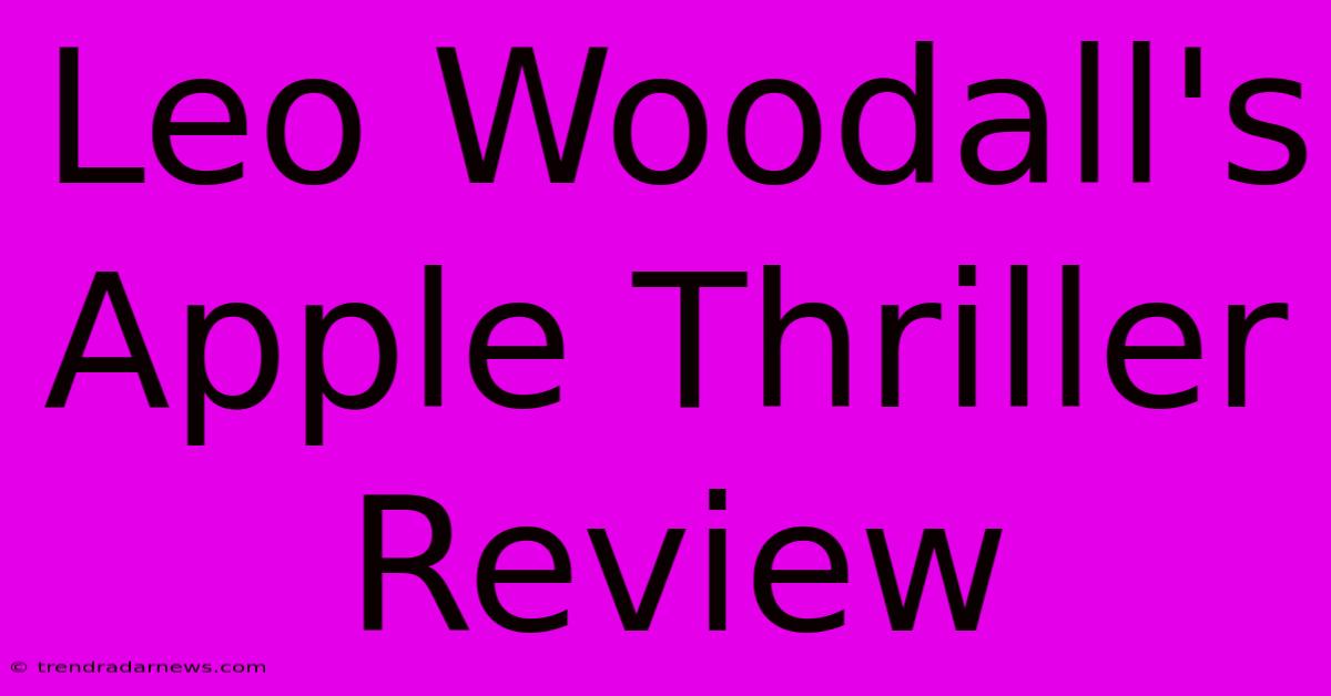 Leo Woodall's Apple Thriller Review