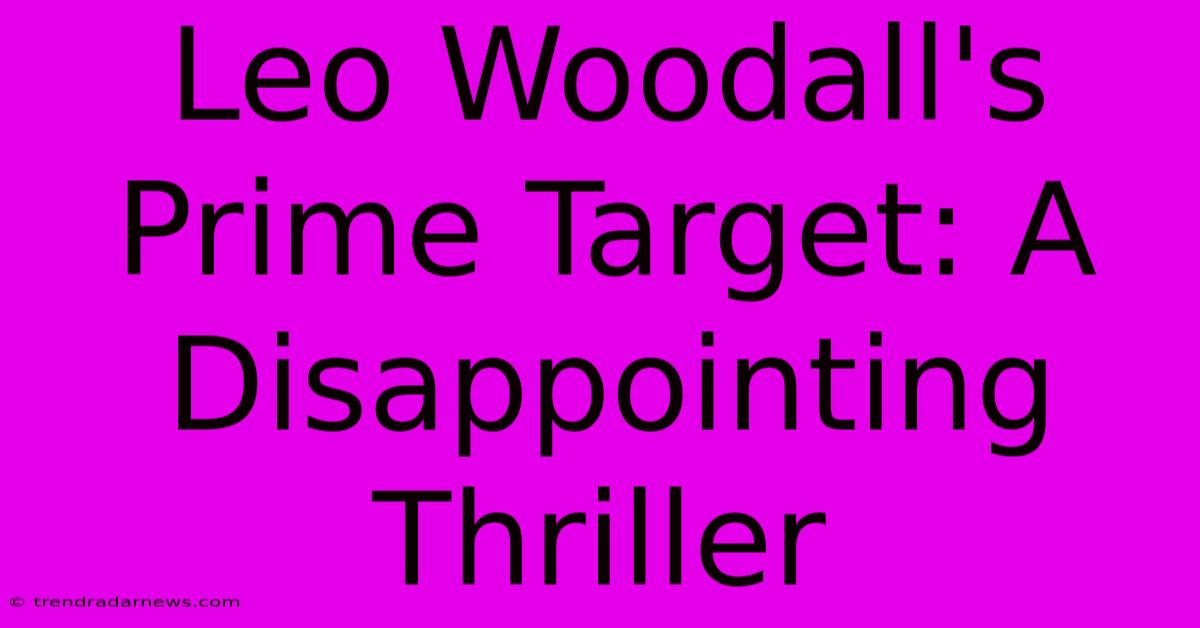 Leo Woodall's Prime Target: A Disappointing Thriller