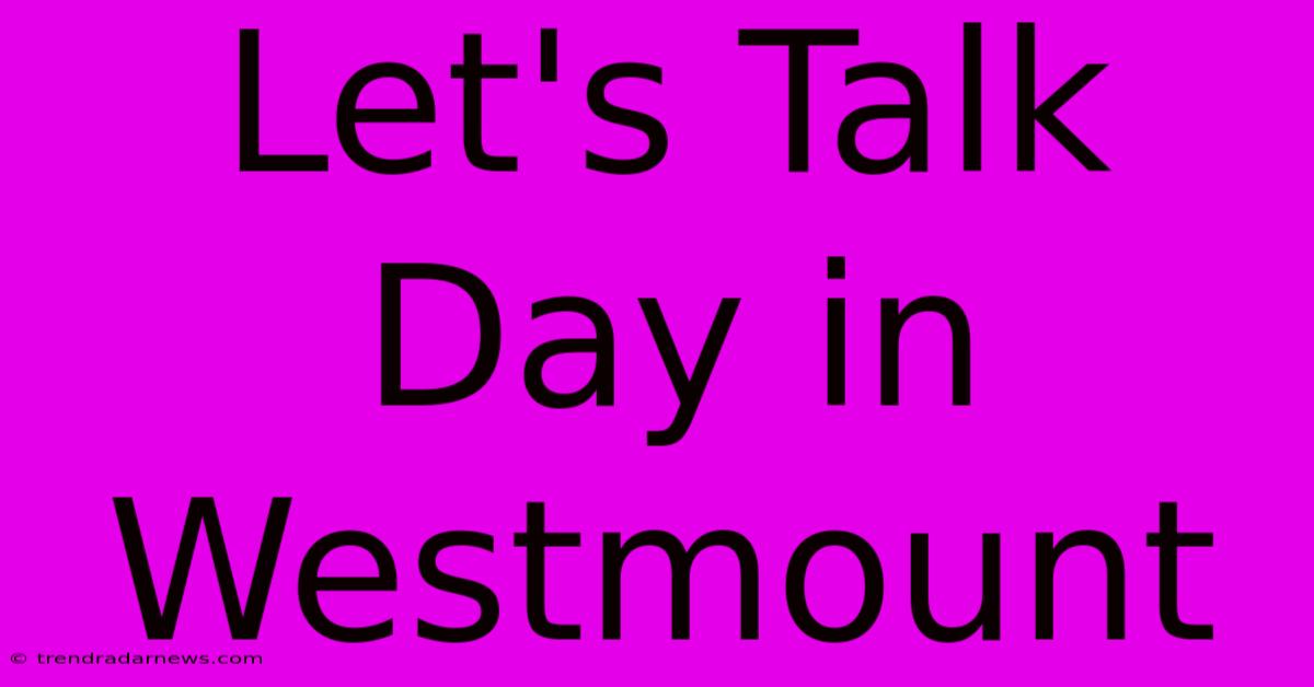 Let's Talk Day In Westmount