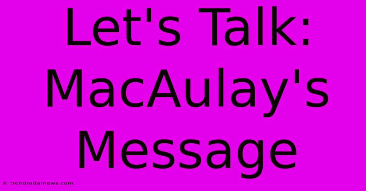 Let's Talk: MacAulay's Message 