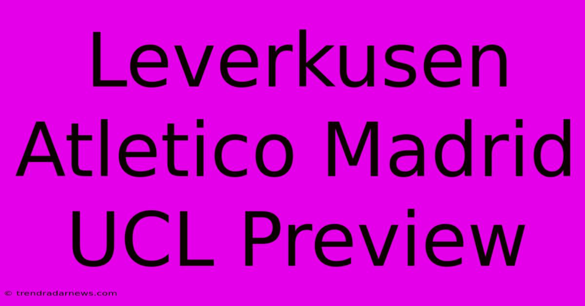 Leverkusen Atletico Madrid UCL Preview